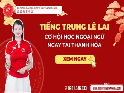 Tiếng Trung Lê Lai – Cơ hội học ngoại ngữ ngay tại Thanh Hóa